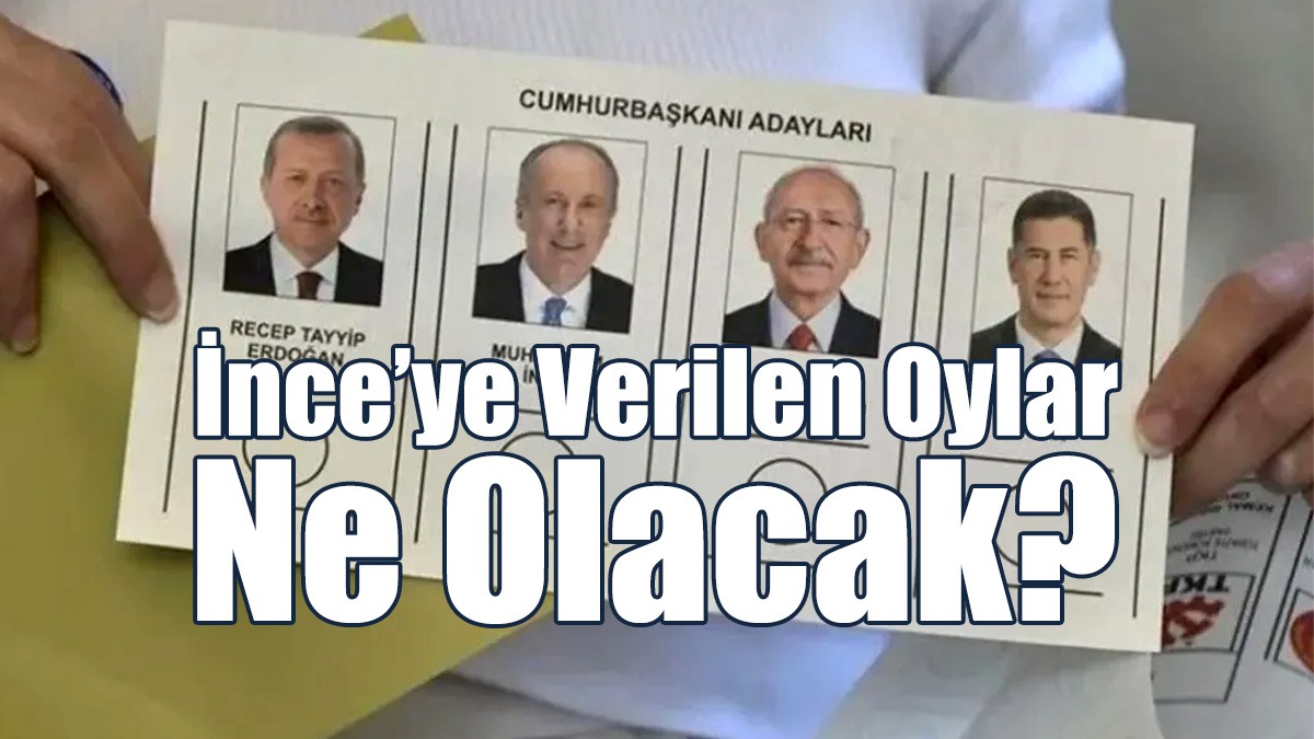 İnce’ye Verilen Oylar Ne Olacak?