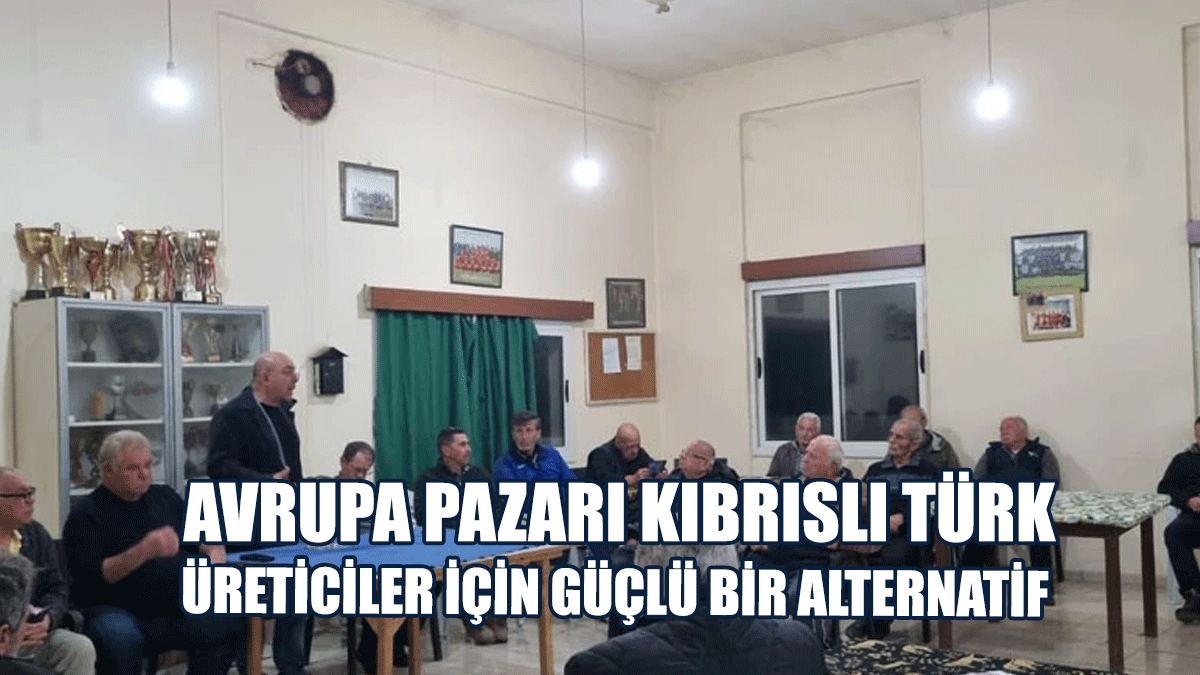 Kızılyürek: Avrupa Pazarı Kıbrıslı Türk Üreticiler İçin Güçlü Bir Alternatif