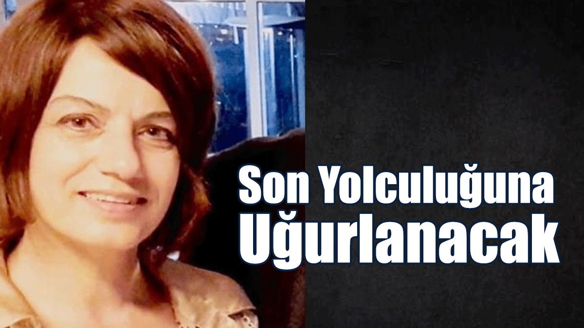 Son Yolculuğuna Uğurlanacak