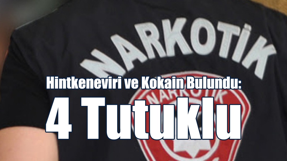 Hintkeneviri ve Kokain Bulundu: 4 Tutuklu