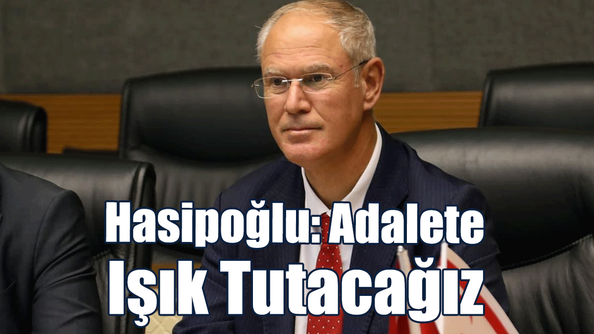 Hasipoğlu: Adalete Işık Tutacağız