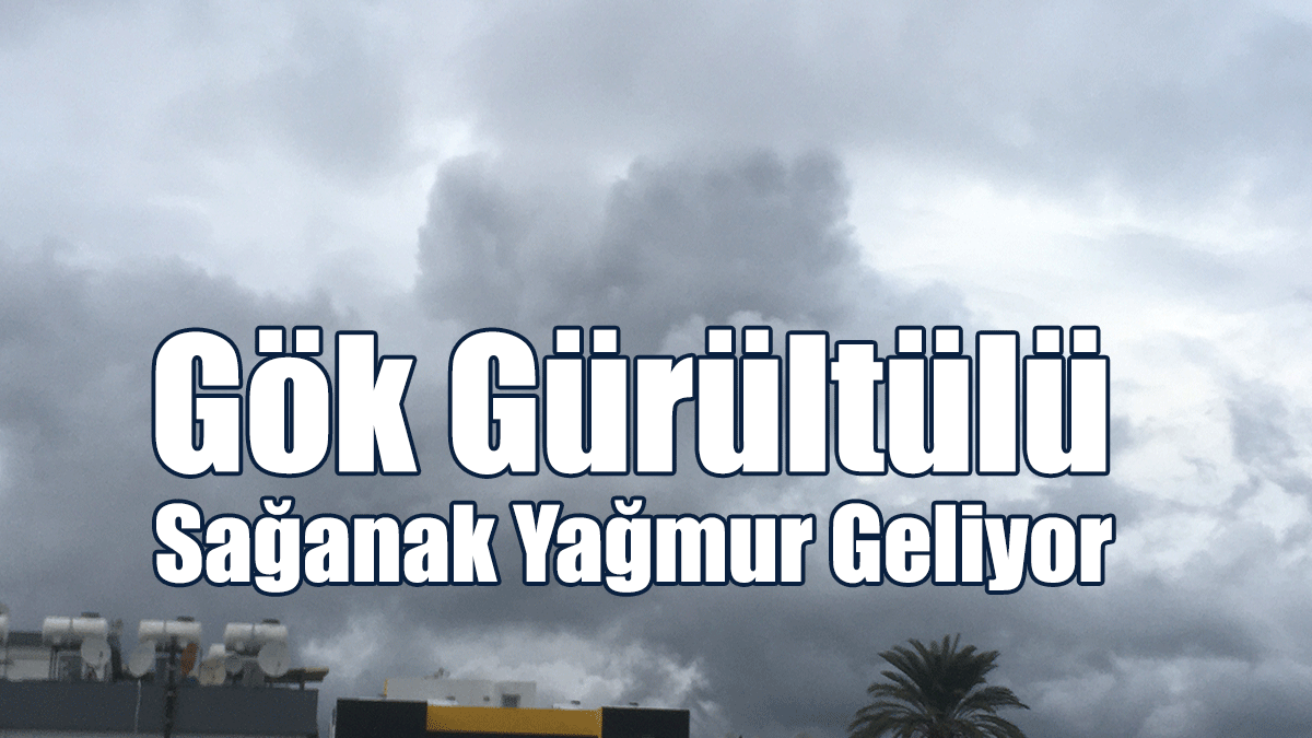 Gök Gürültülü Sağanak Yağmur Geliyor