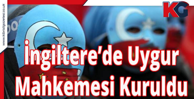 İngiltere’de Uygur Mahkemesi Kuruldu