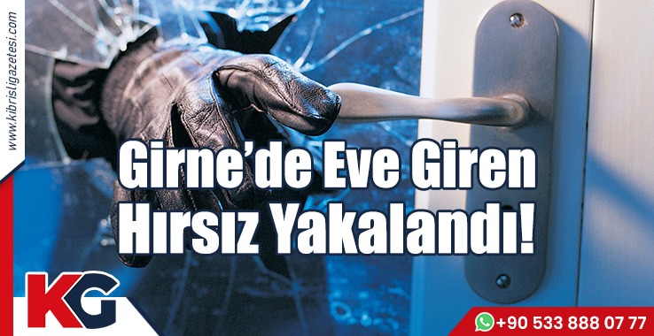 Girne’de Eve Giren Hırsız Yakalandı!