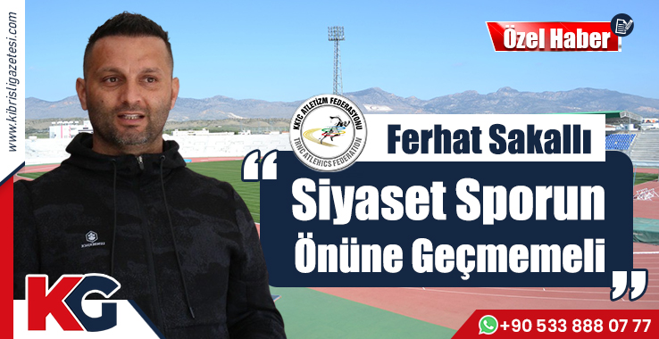 Ferhat Sakallı: Siyaset Sporun Önüne Geçmemeli!