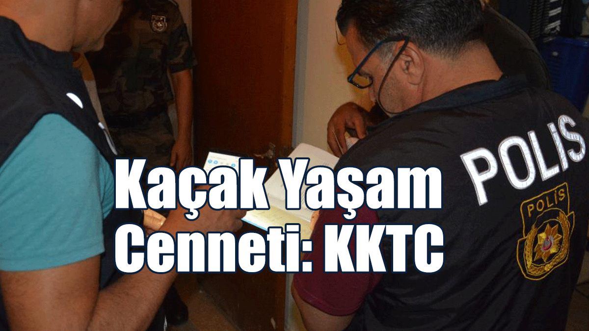 Kaçak Yaşam Cenneti: KKTC