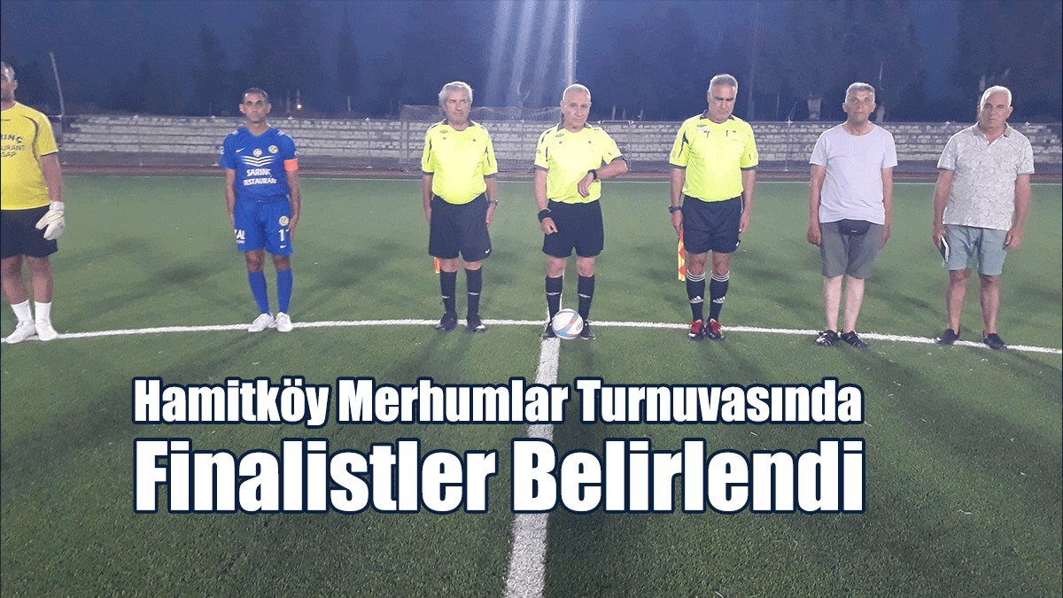 Hamitköy Merhumlar Turnuvasında Finalistler Belirlendi