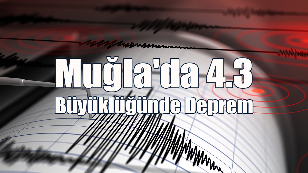 Muğla'da 4.3 Büyüklüğünde Deprem