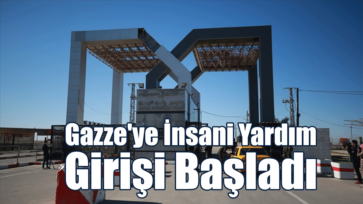 Refah Sınır Kapısı'ndan Gazze'ye İnsani Yardım Girişi Başladı