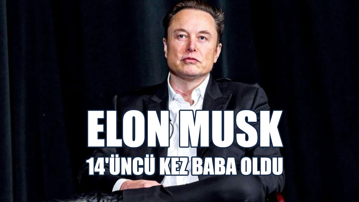 Elon Musk 14'üncü Kez Baba Oldu
