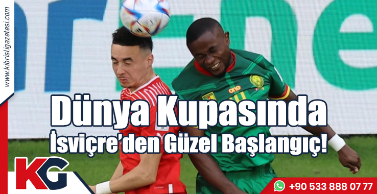 Dünya Kupasında İsviçre’den Güzel Başlangıç!