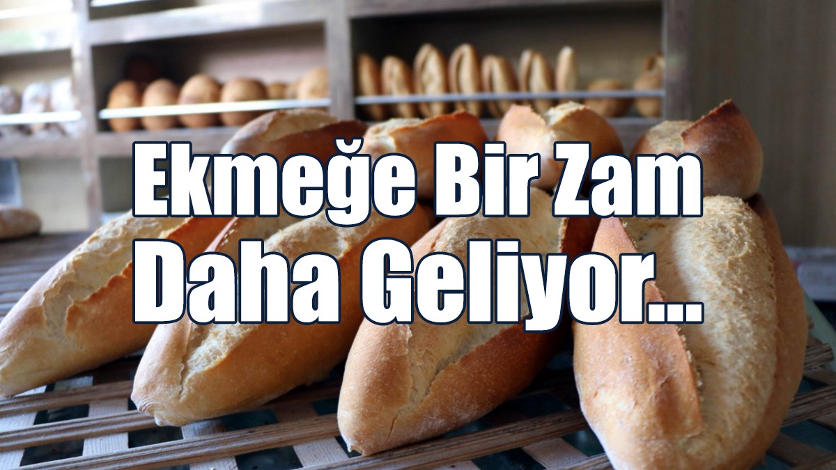Ekmeğe Bir Zam Daha Geliyor...