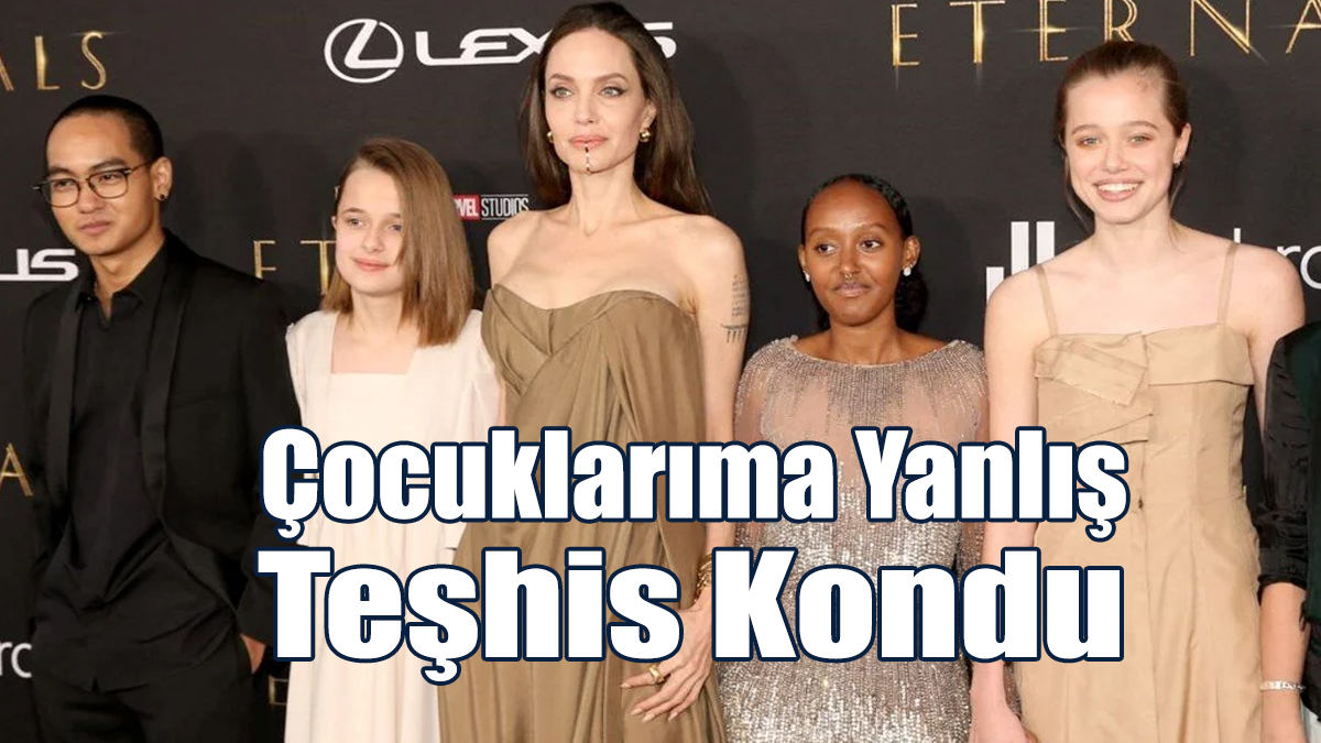Angelina Jolie: Çocuklarıma Yanlış Teşhis Kondu
