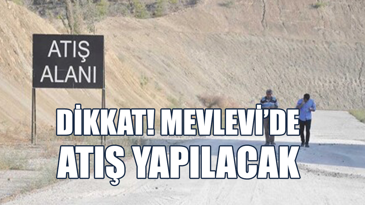 Mevlevi Ağır Silah Atış Alanında Atış Yapılacağı Duyuruldu