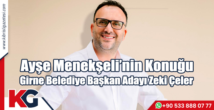 Ayşe Menekşeli’nin Konuğu Girne Belediyesi Başkan Adayı Zeki Çeler