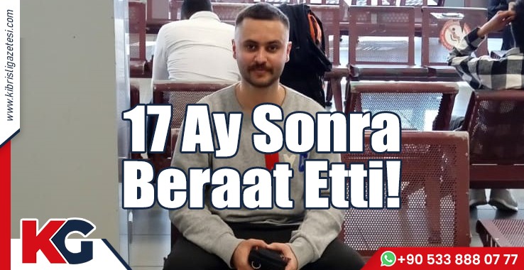 17 Ay Sonra Beraat Etti!