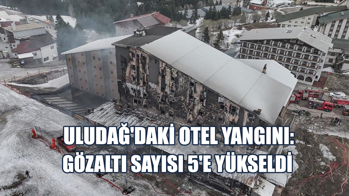 Uludağ'daki Otel Yangınına İlişkin 5 Kişi Gözaltına Alındı