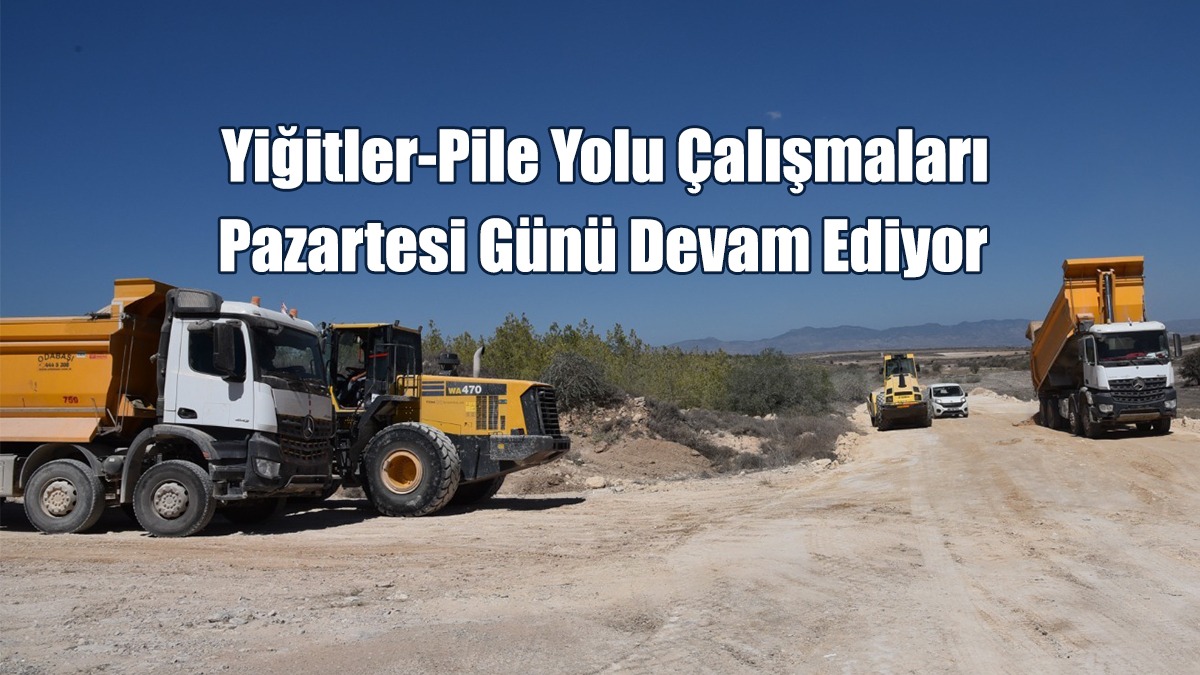 Yiğitler-Pile Yolu Çalışmaları Pazartesi Günü Devam Ediyor