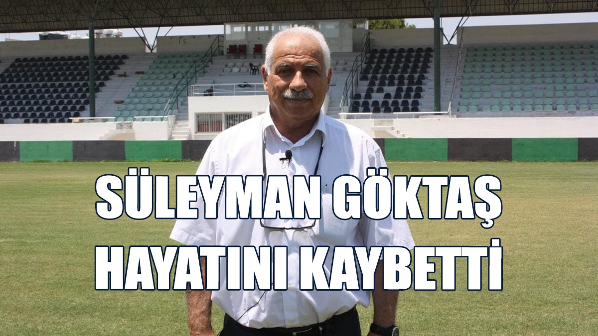 Süleyman Göktaş Yaşamını Yitirdi