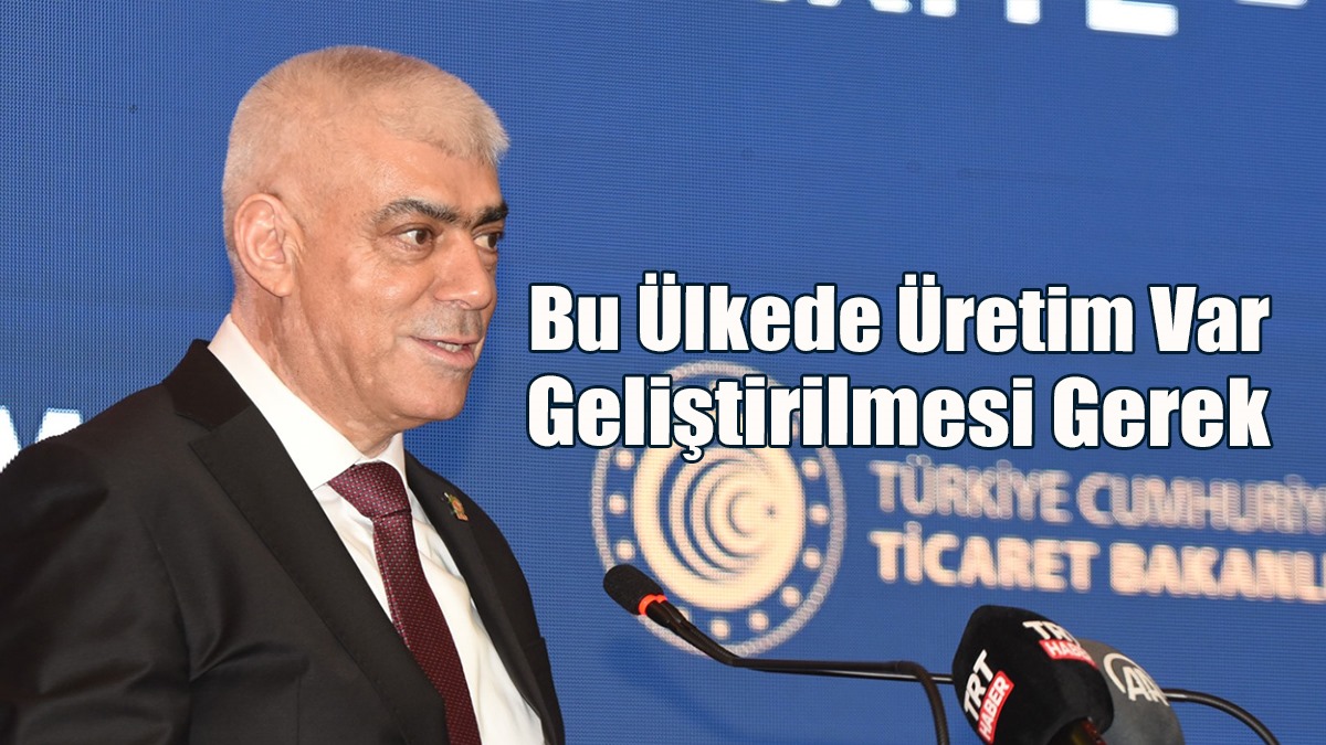 Kamacıoğlu: Bu Ülkede Üretim Var, Geliştirilmesi Gerek