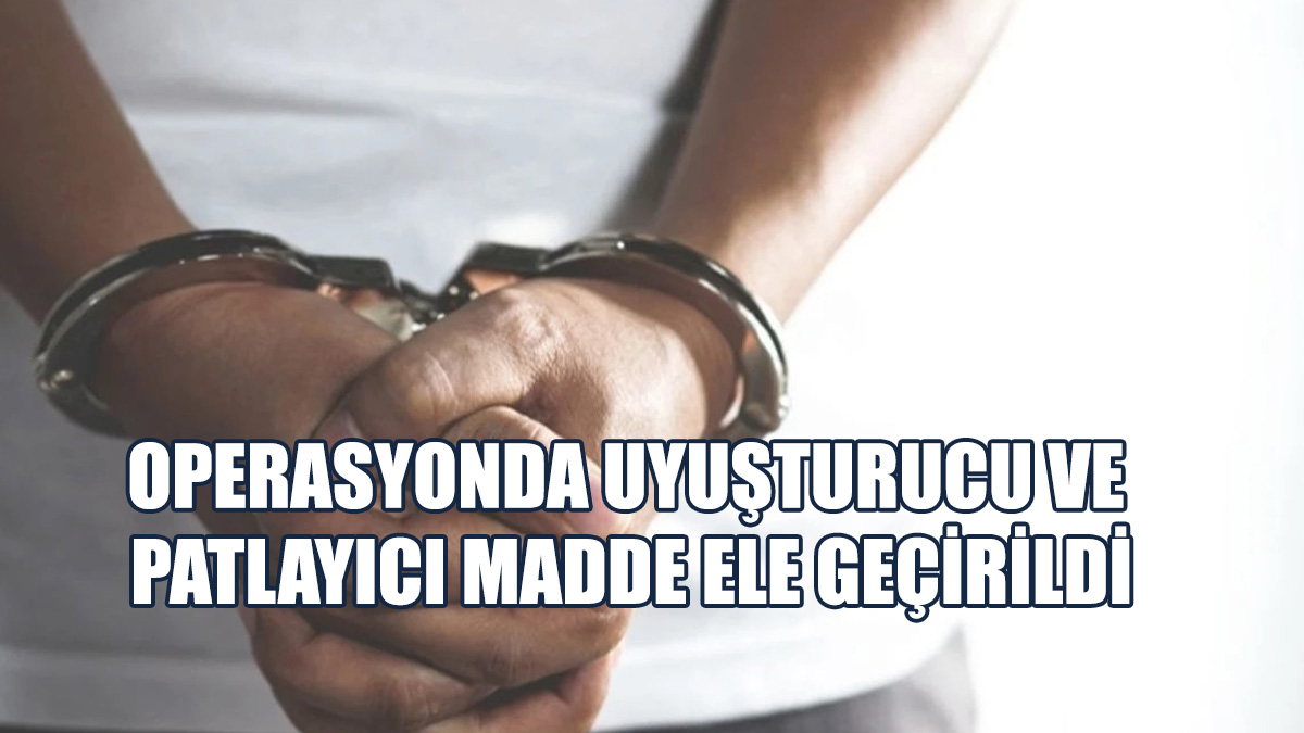 Uyuşturucu Ve Patlayıcı Madde Tasarrufundan Üç Kişi Tutuklandı