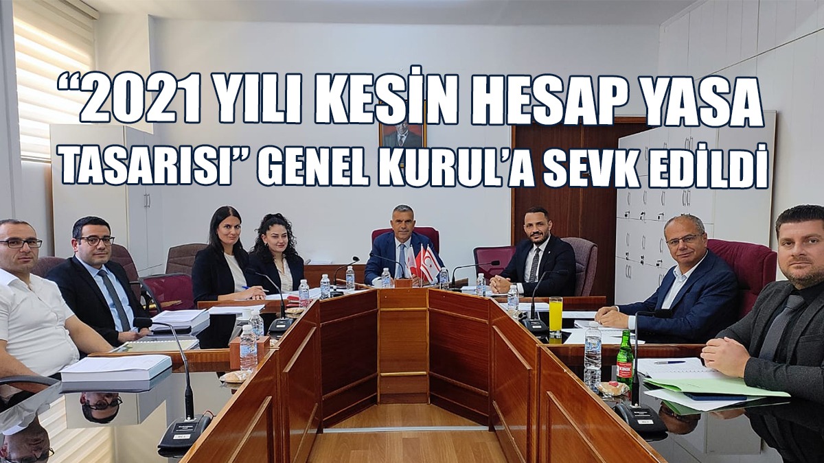 “2021 Yılı Kesin Hesap Yasa Tasarısı” Ele Alındı