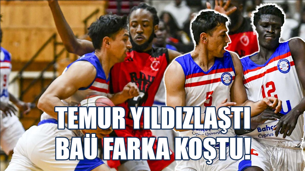 TEMUR YILDIZLAŞTI, BAÜ FARKA KOŞTU!