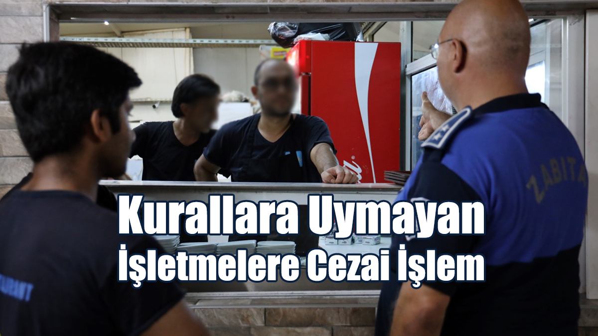 Kurallara Uymayan İşletmelere Cezai İşlem