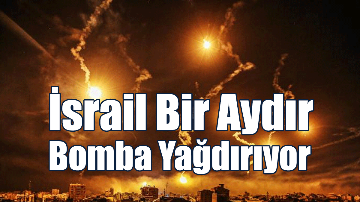 İsrail Bir Aydır Bomba Yağdırıyor