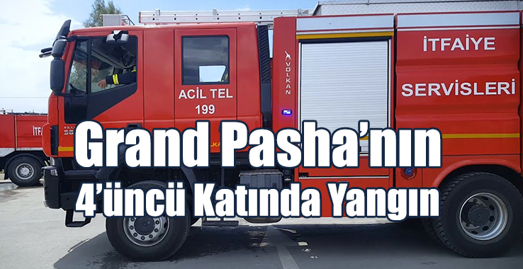 Grand Pasha’nın 4’üncü Katında Yangın!