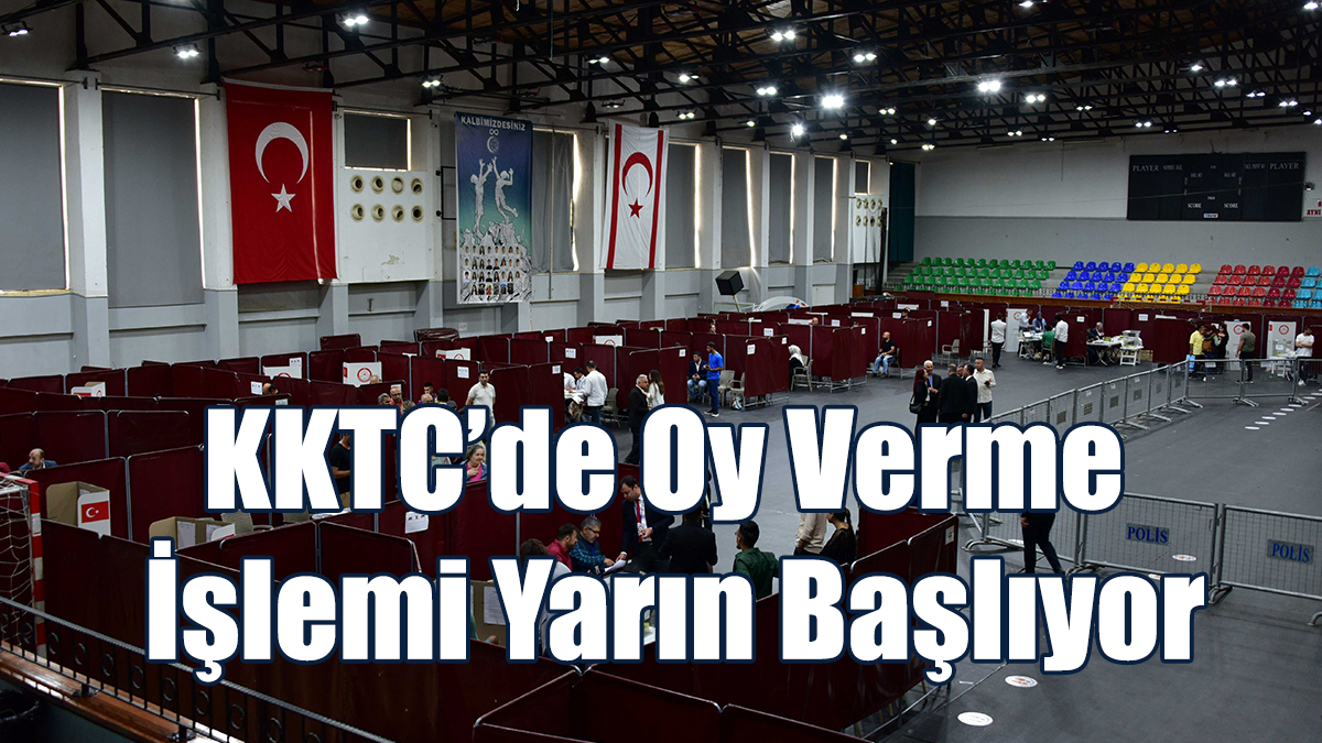 KKTC’de Oy Verme İşlemi Yarın Başlıyor