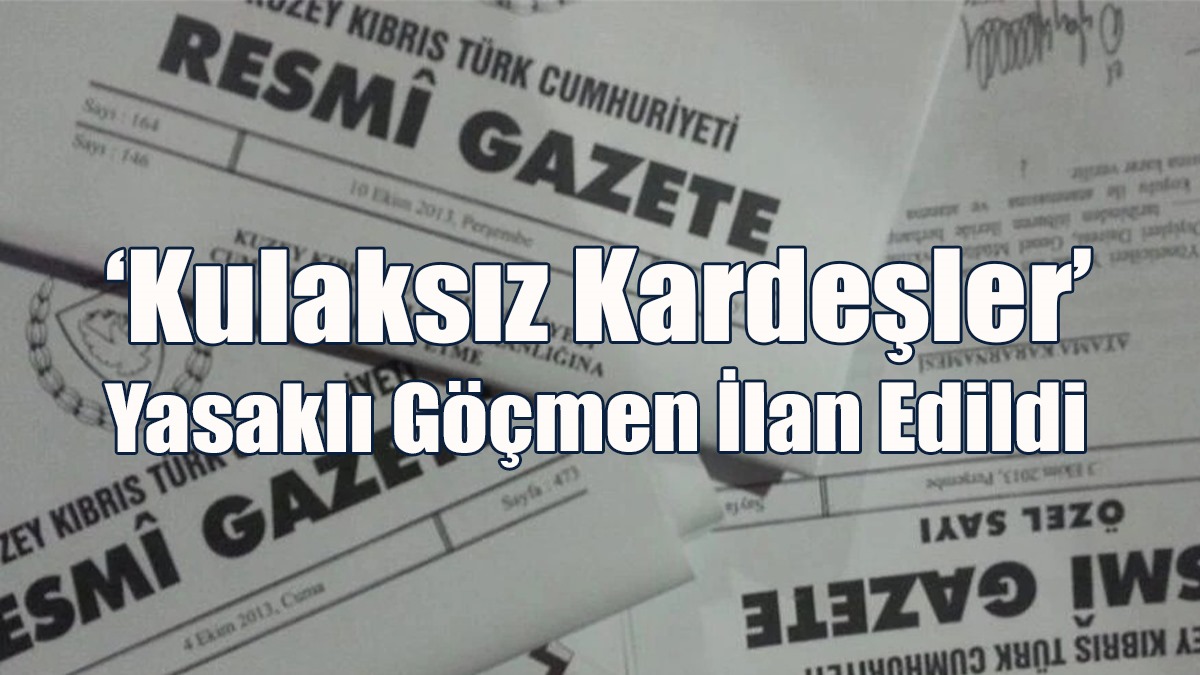 ‘Kulaksız kardeşler’ Yasaklı Göçmen İlan Edildi