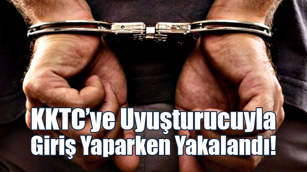 KKTC’ye Uyuşturucuyla Giriş Yaparken Yakalandı!
