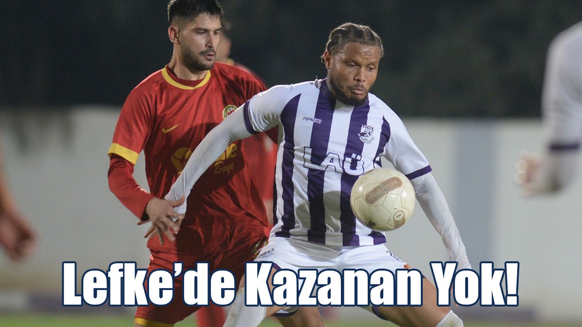 Lefke'de Gülen Yok!