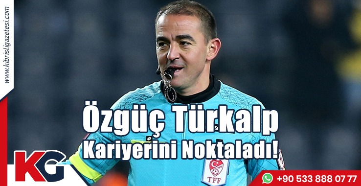 Özgüç Türkalp Kariyerini Noktaladı!