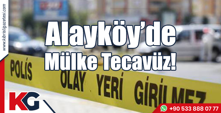 Alayköy’de Mülke Tecavüz!