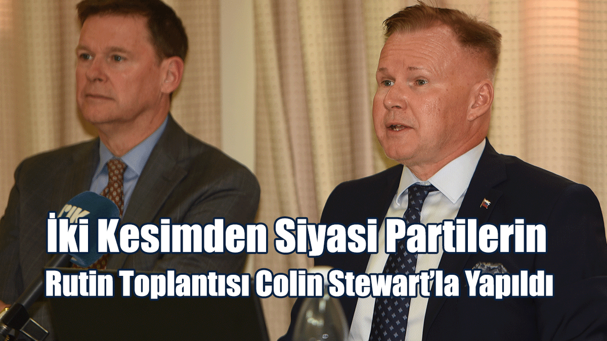 İki Kesimden Siyasi Partilerin Rutin Toplantısı Colin Stewart’la Yapıldı