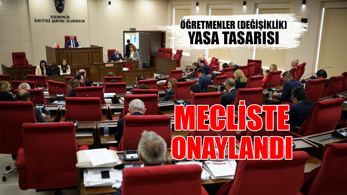 Öğretmenler (Değişiklik) Yasa Tasarısı Mecliste Onaylandı