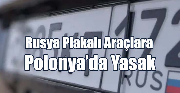 Rusya Plakalı Araçlara Polonya’da Yasak