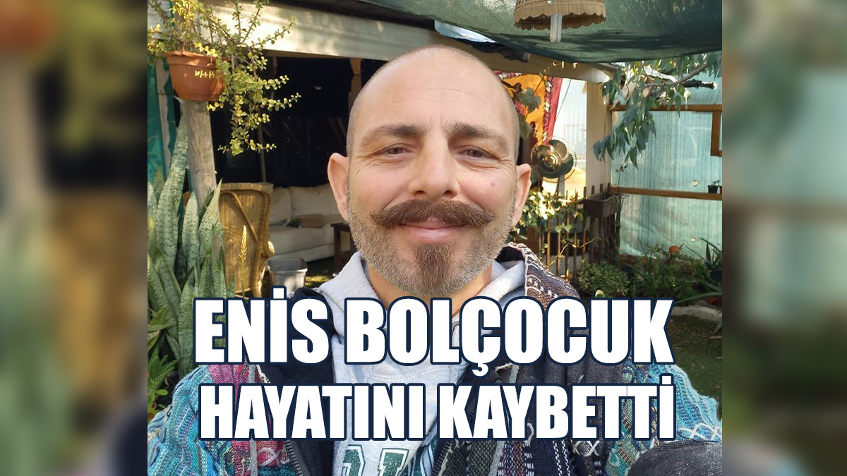 Enis Bolçocuk Yaşamını Yitirdi