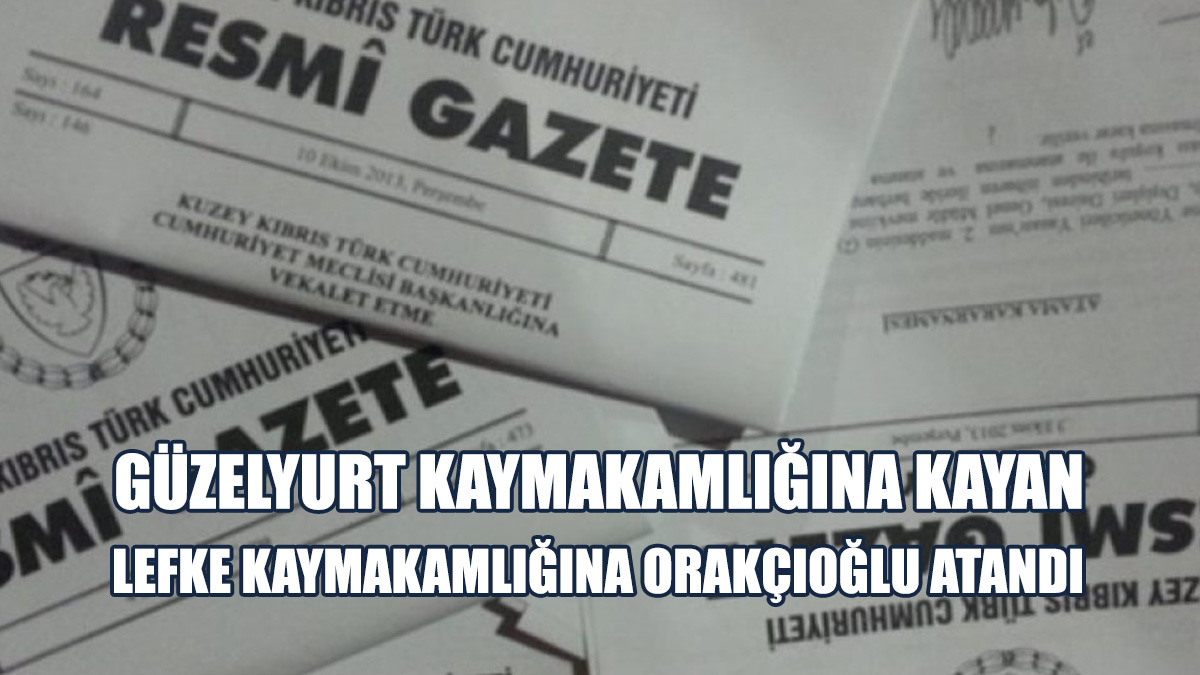Güzelyurt Ve Lefke Kaymakamlıklarına Atama Yaptı