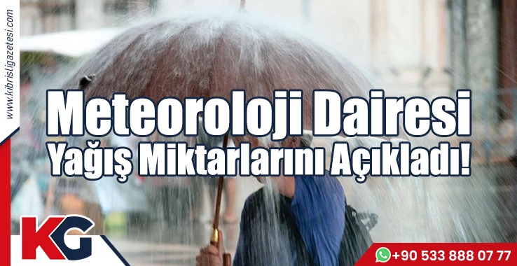 Meteoroloji Dairesi Yağış Miktarlarını Açıkladı!