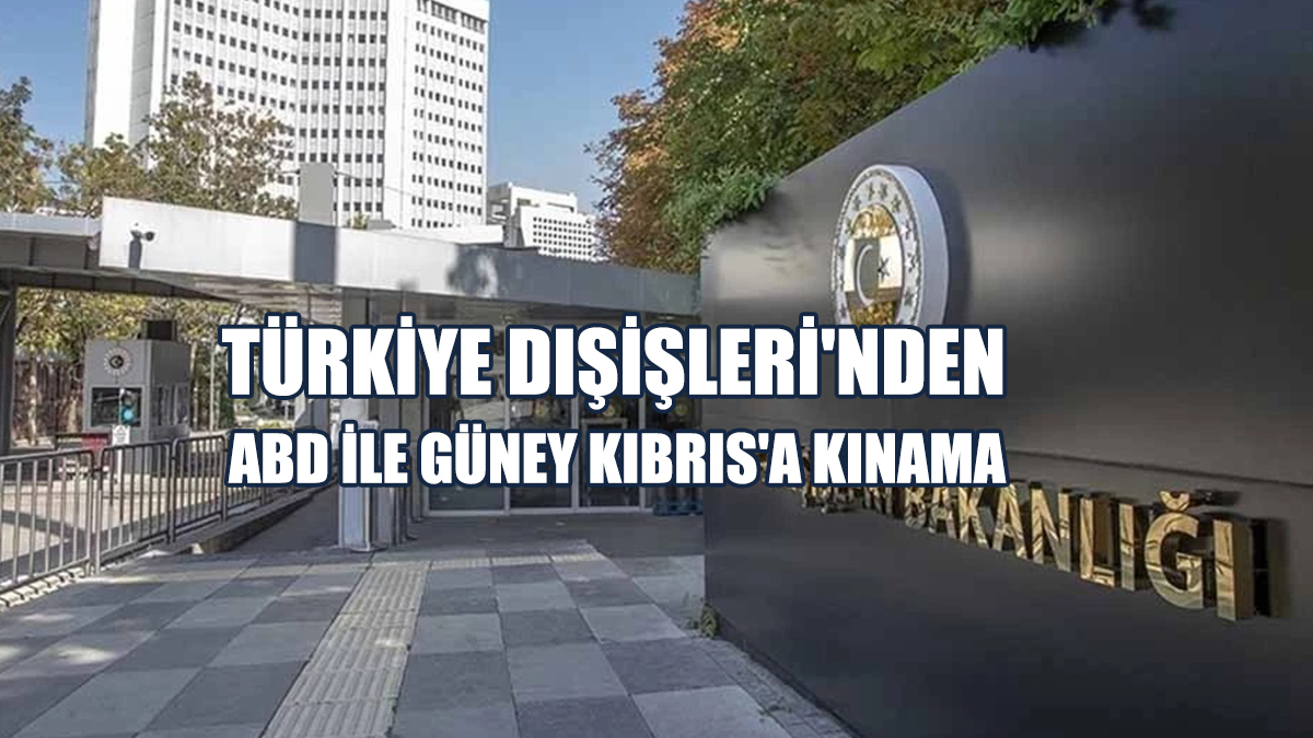 Türkiye’den ABD İle Güney Kıbrıs'a Kınama