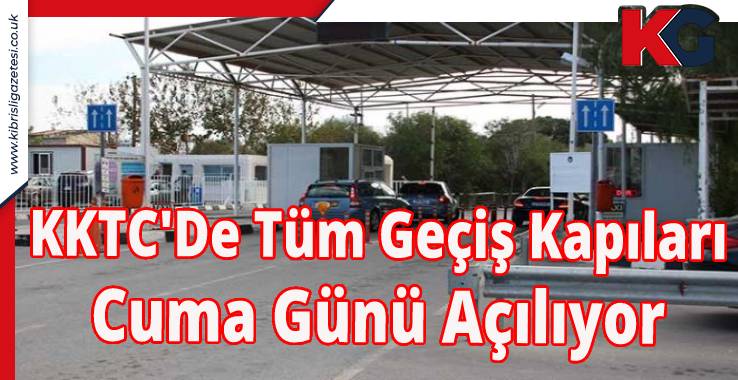 KKTC'De Tüm Geçiş Kapıları Cuma Günü Açılıyor