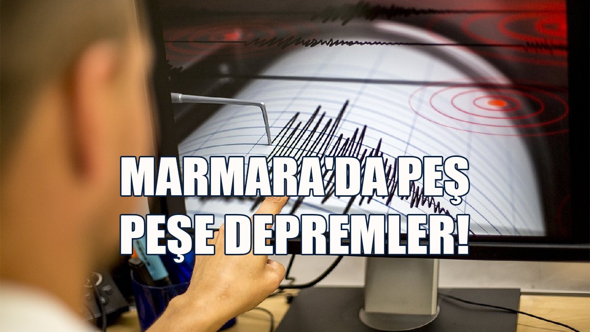 Marmara Denizi’nde Peş Peşe Depremler!