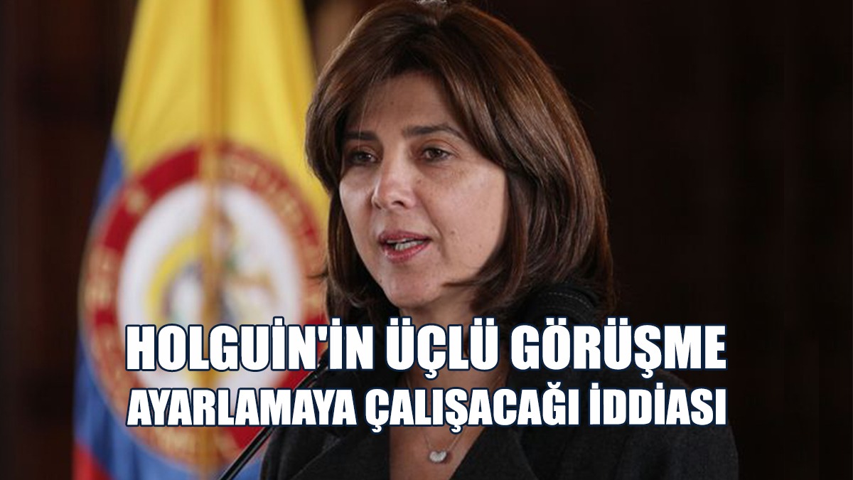 Holguin'in Üçlü Görüşme Ayarlamaya Çalışacağı İddiası