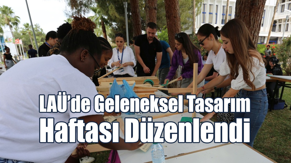 LAÜ’de Geleneksel Tasarım Haftası Düzenlendi