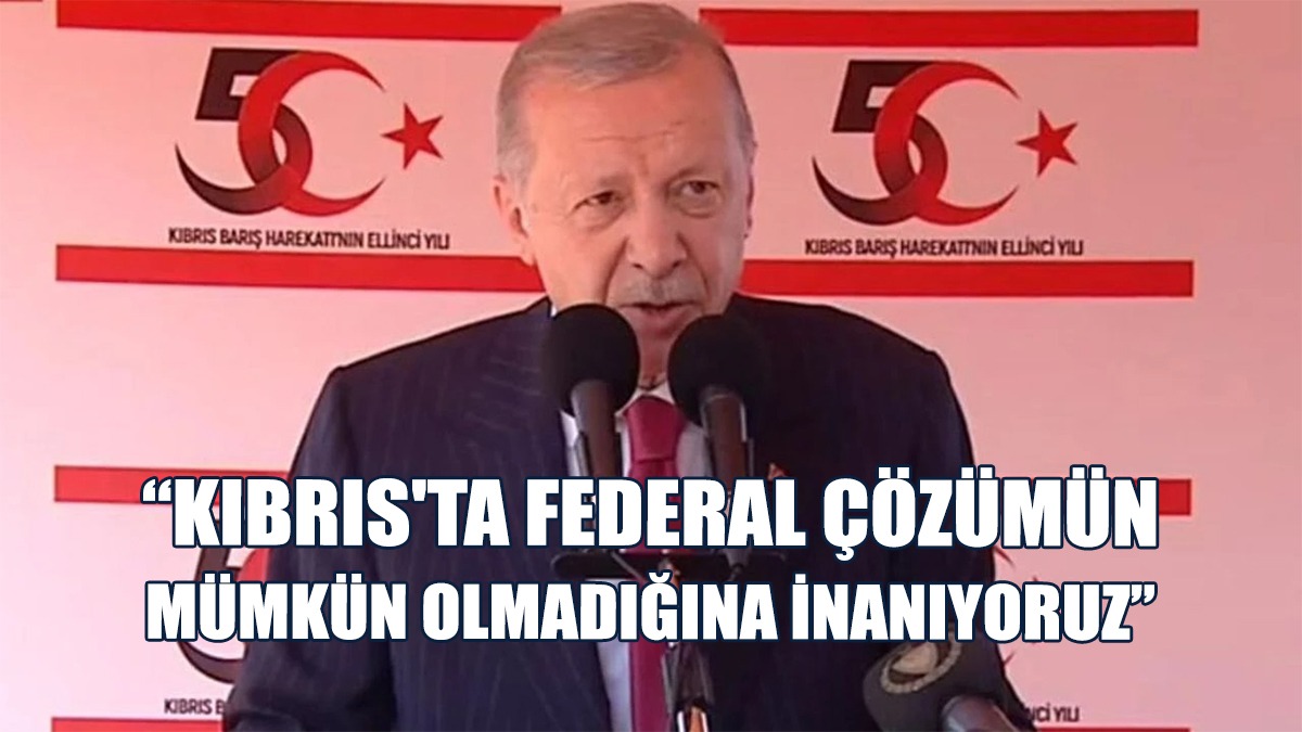 Erdoğan: Çözüm İstiyorsanız Kıbrıs Türkü'nün Haklarını Tescil Ediniz