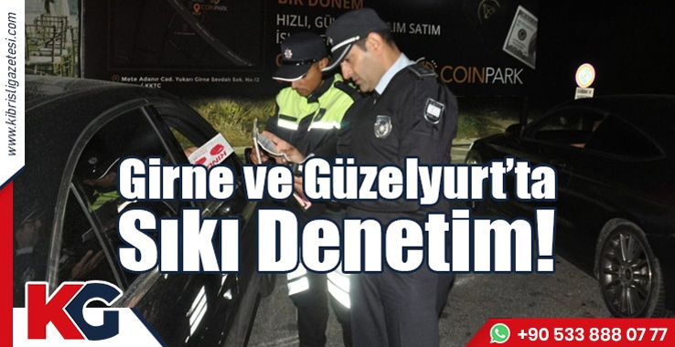 Girne ve Güzelyurt’ta Sıkı Denetim!