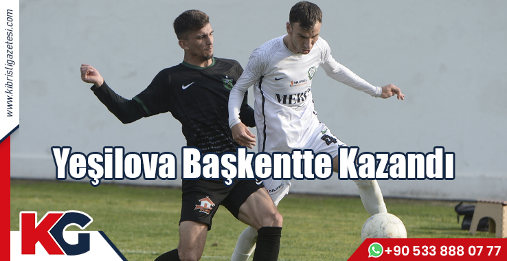 Yeşilova Başkentte Kazandı